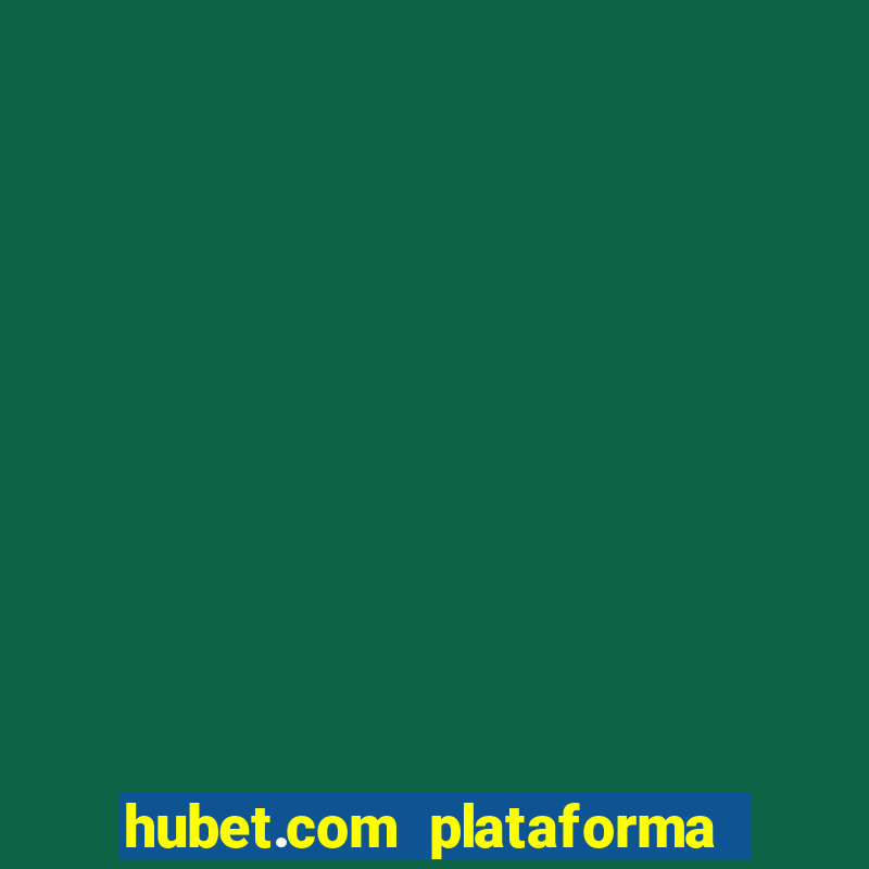 hubet.com plataforma de jogos